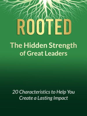 Rooted: The Hidden Strength of Great Leaders
